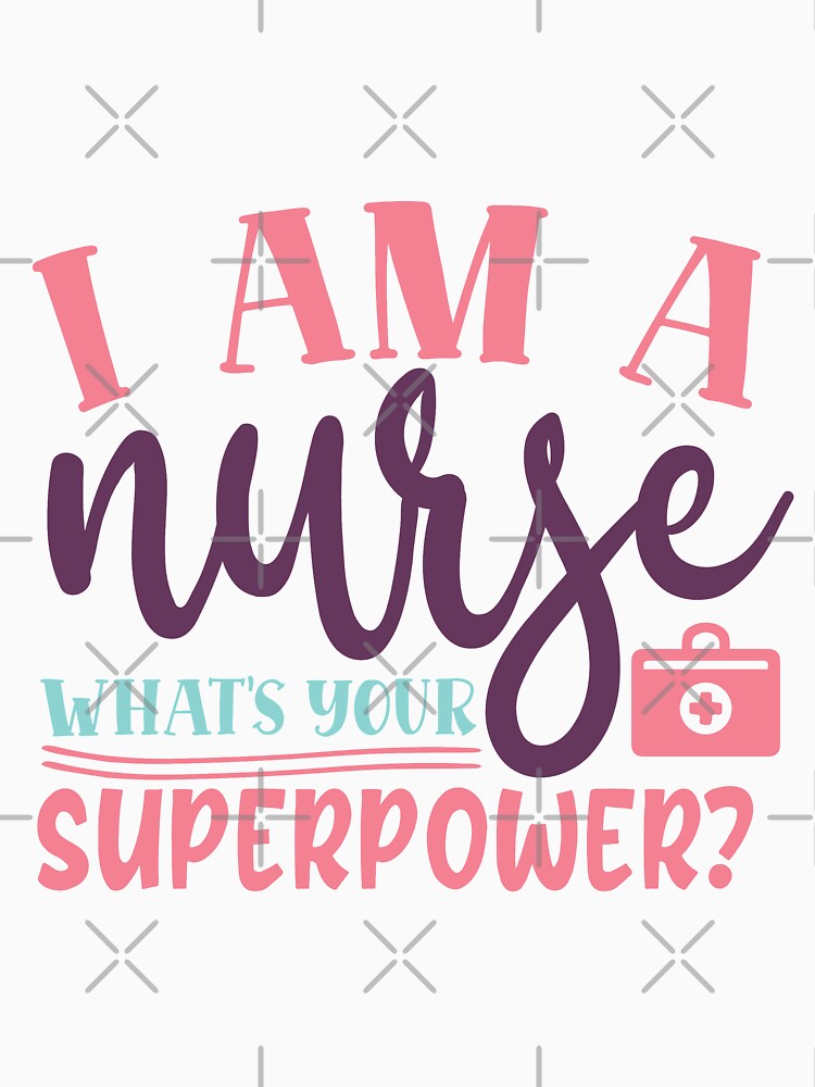 I am a nurse what's your superpower by IvintageArt