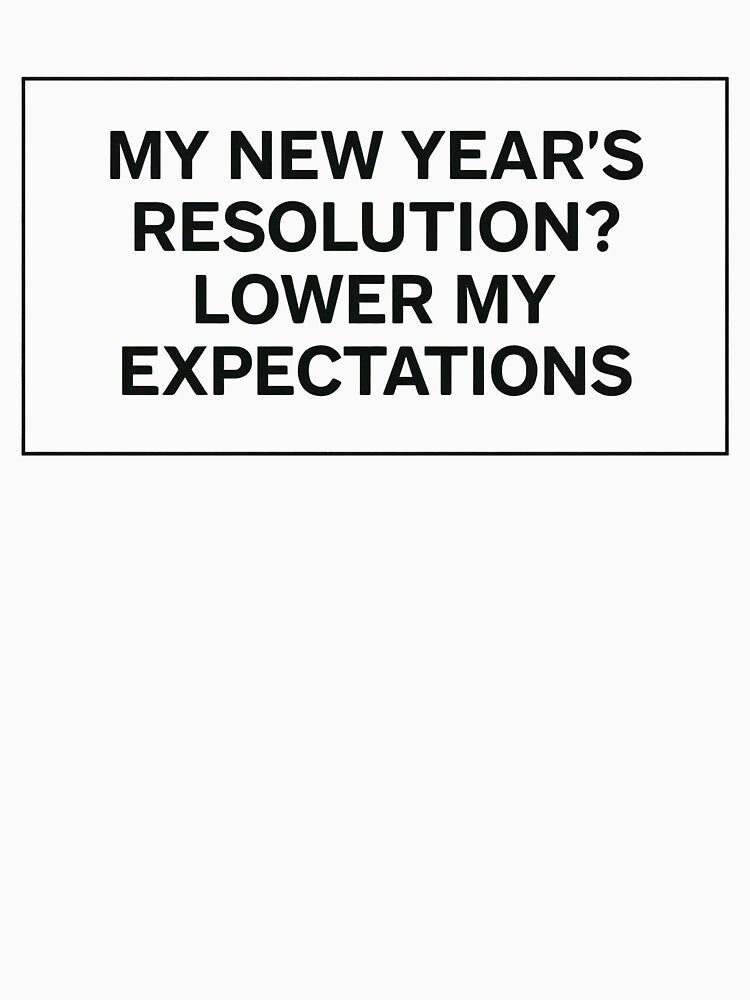 My New Year's Resolution? Lower My Expectations by [ATS]