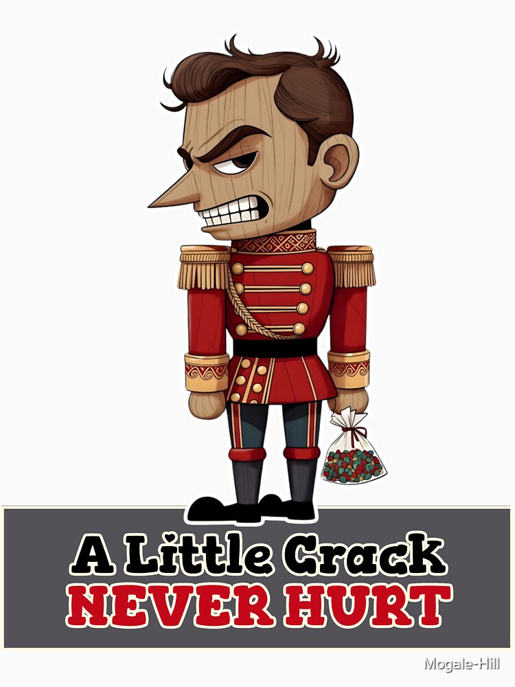 A LITTLE CRACK NEVER HURT Christmas Grumpy Nutcracker by Mogale-Hill
