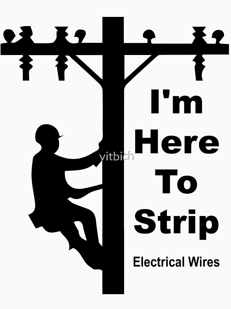 I am Here To Strip Electrical Wires by OCNau