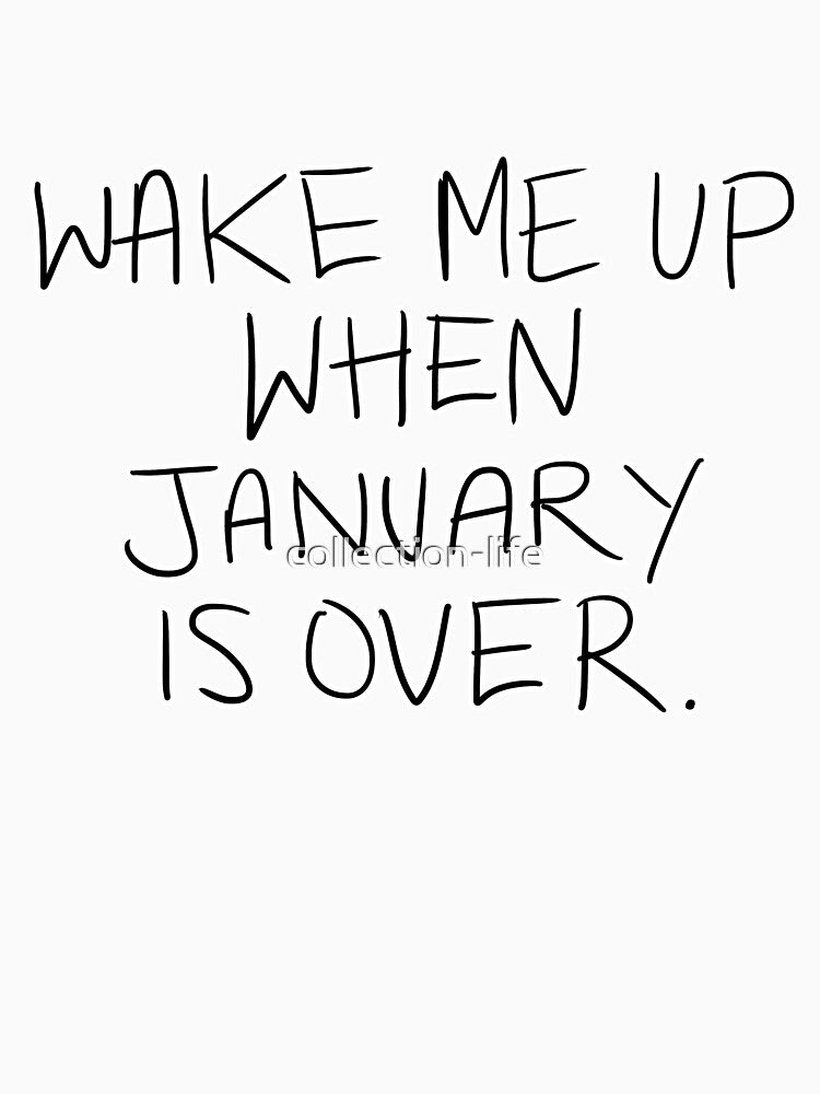 Wake Me Up When January Is Over by collection-life