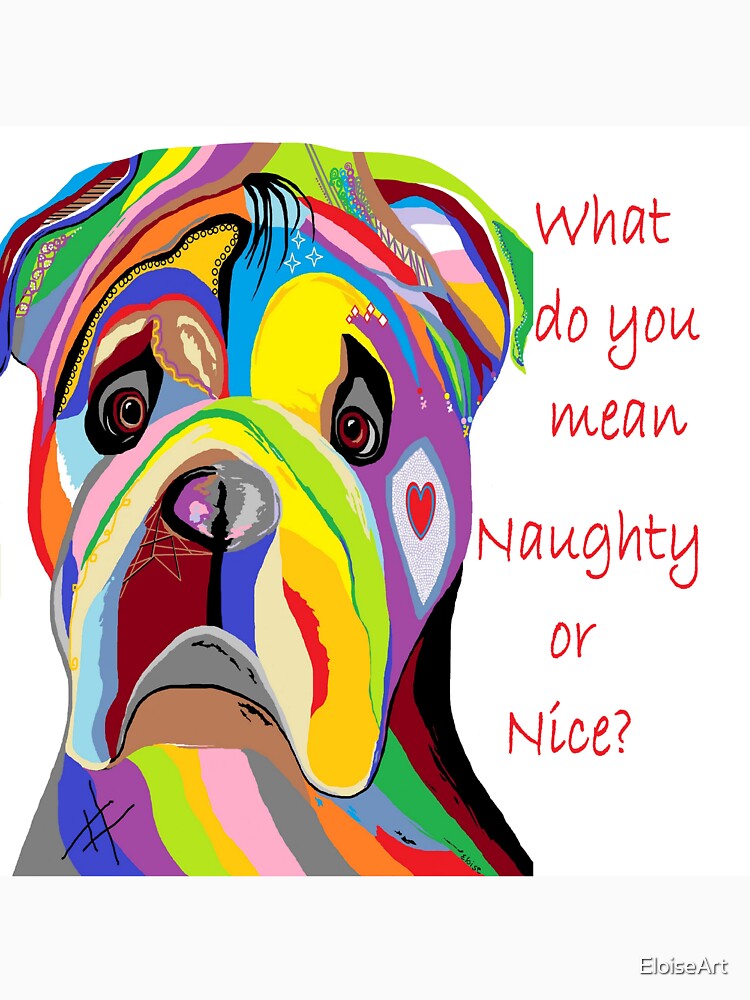 What Do You Mean Naughty or Nice? by EloiseArt