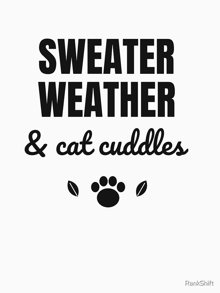 Sweater Weather and Cat Cuddles - Fall Cat Shirt by RankShift
