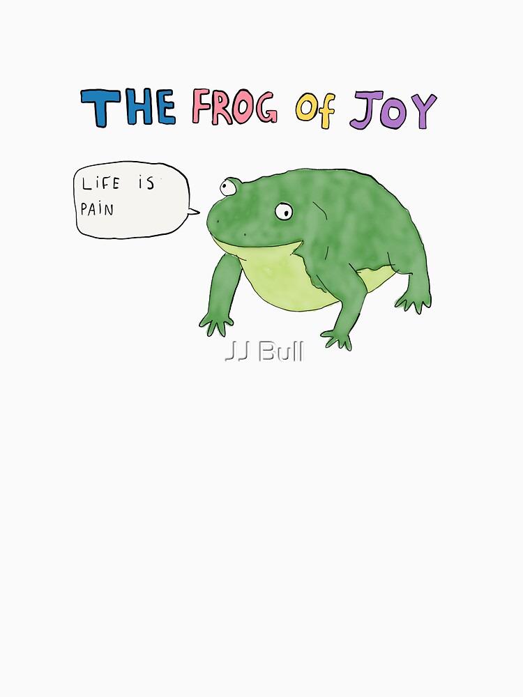 The frog of joy, life is pain t-shirt by JJ Bull