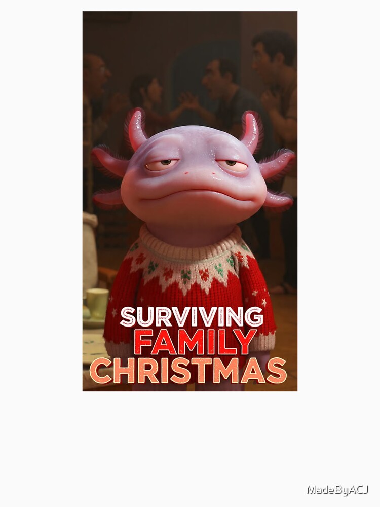 Relatable Axolotl Christmas Humor – Surviving Family Chaos by MadeByACJ