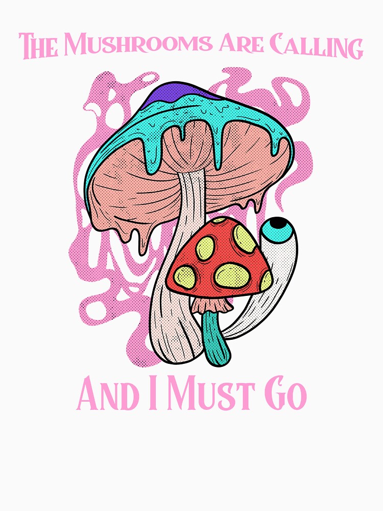 The Mushrooms Are Calling And I Must Go Classic T-Shirt by henes88