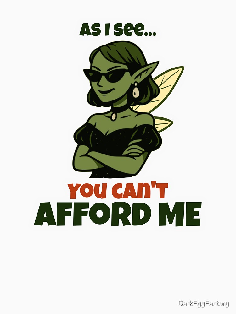 As I see... You can't afford me by DarkEggFactory