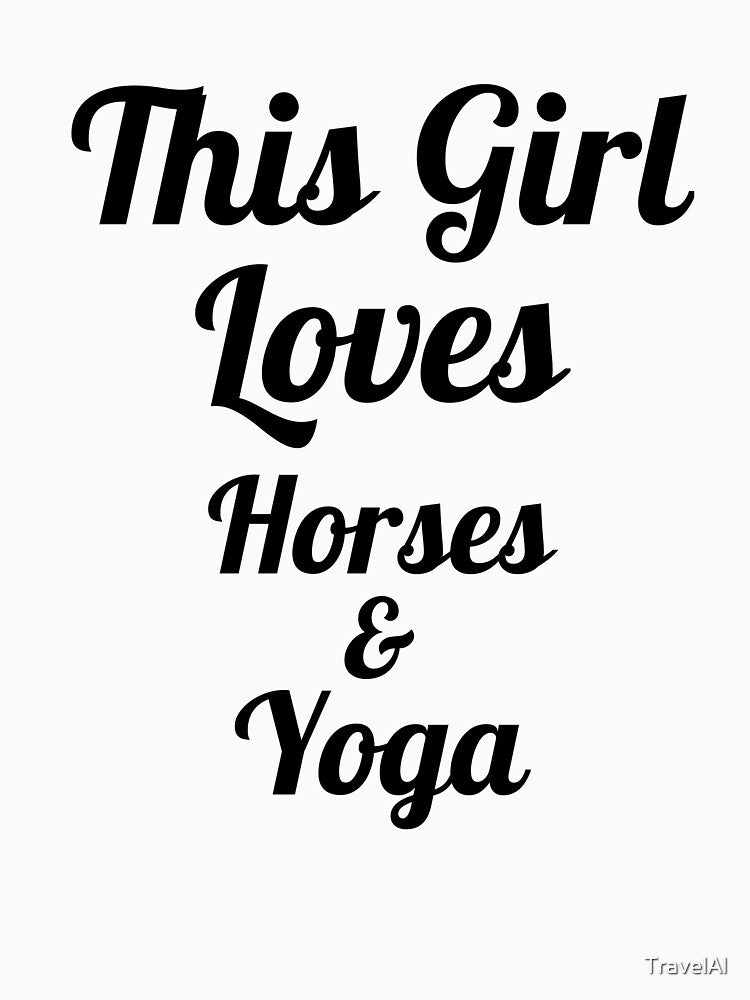 This Girl Loves Horses & Yoga by TravelAl