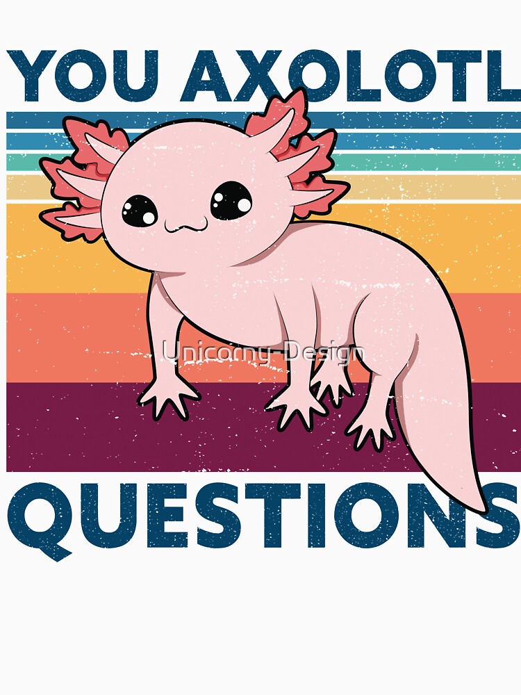 Retro 90s Axolotl Funny You Axolotl Questions by Unicorny-Design