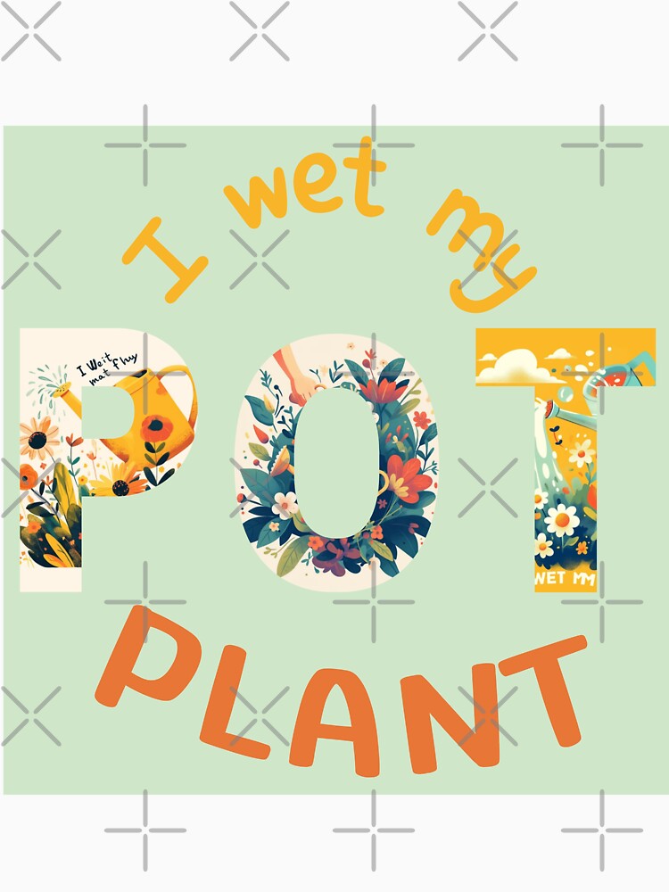 I Wet My Plants - Funny Gardening Watering Can Design , pot plants, pothead, I love tree, I love vegetables by Gallery-yuuna