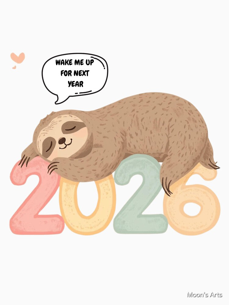 Cute Sloth 2026 Art – Funny “Wake Me Up for Next Year” New Year Design by Moon's Arts