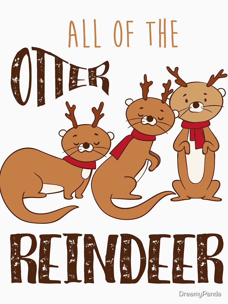 All Of The Otter Reindeer Cute Otter Christmas T Shirt by DreamyPanda