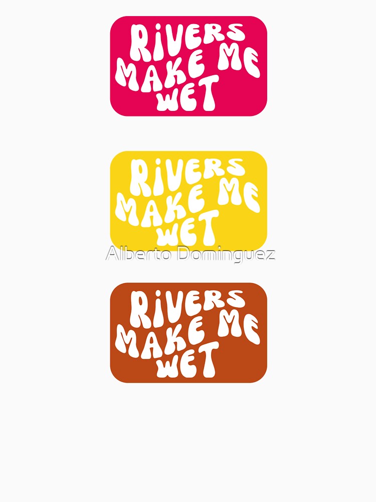 rivers make me wet	Rivers Wet Me,Waterproof Rafting,Fly Fishing,kayak lovers ,funny kayak stick,Wet Me kayak,rivers kayak by Alberto Dominguez