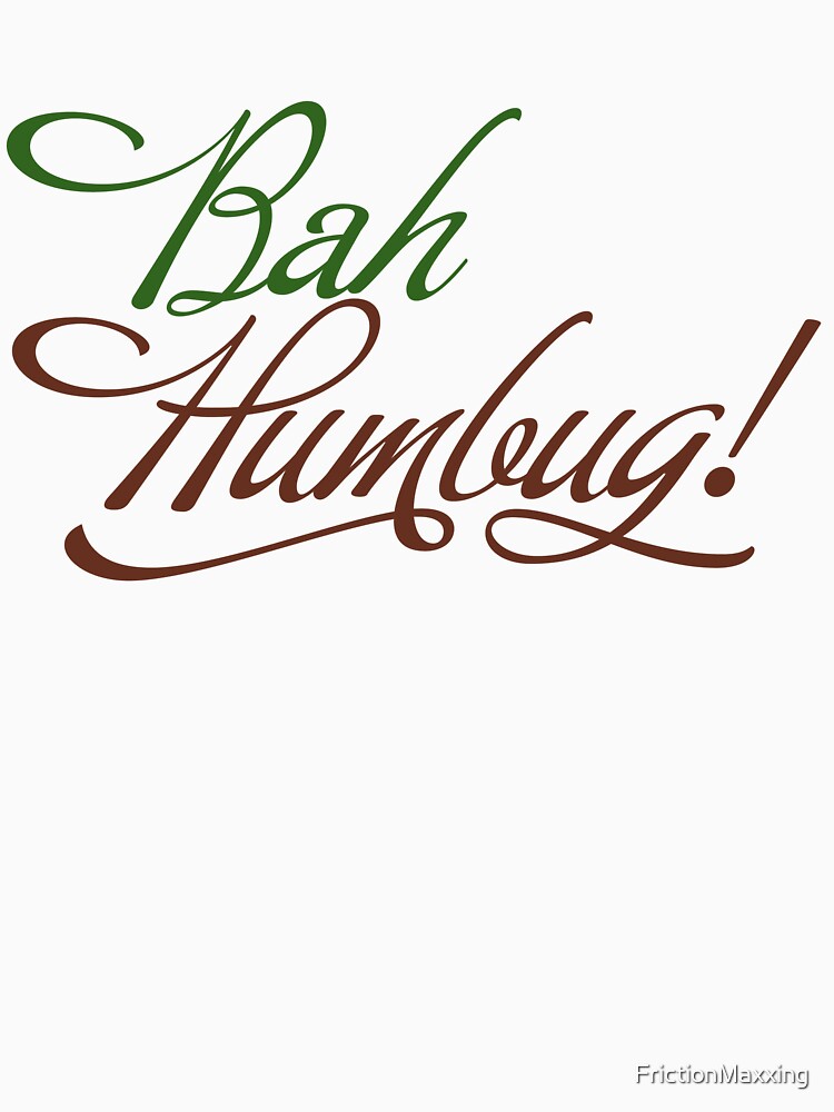 Bah Humbug Funny Christmas Scrooge Grinch Holiday Humor Design by FrictionMaxxing