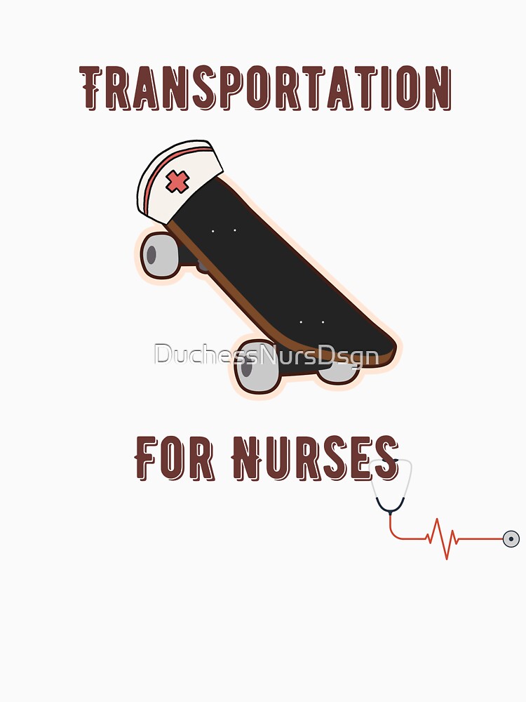 Transportation for Nurses Skateboard by DuchessNursDsgn