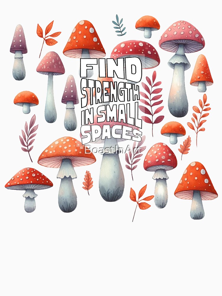 Mushroom Quote - Find Strength in Small Space, Forest and Mushroom Lovers, Whisical by BoastInArt