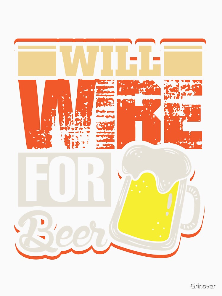 Will wire for beer funny electric shirt by Grinover