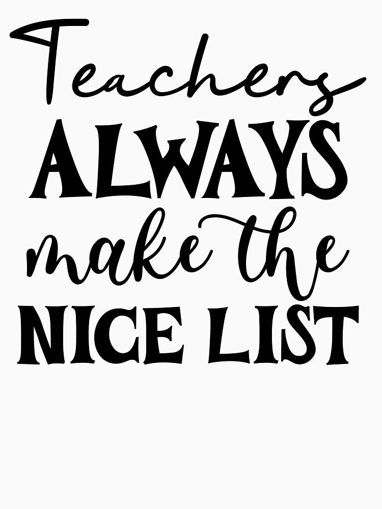 Teachers Always Make The Nice Cute Funny Christmas by NoonMoonApparel