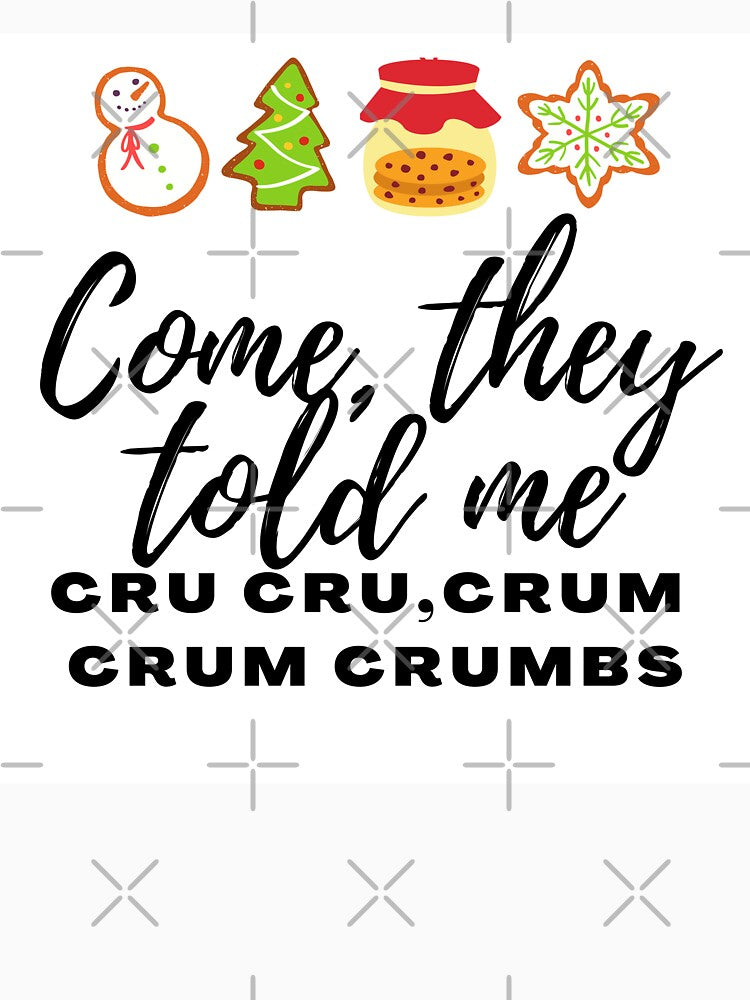 Come, They Told Me Cru CruCrum Crum by EverythingCore