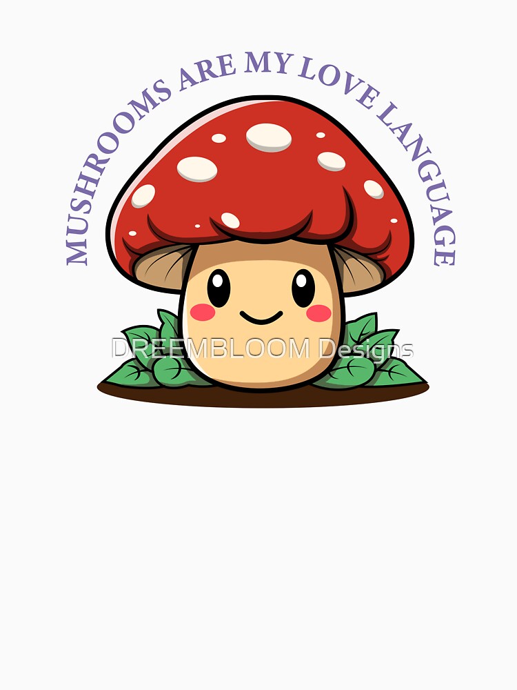 Mushrooms Are My Love Language | Cute Mushroom Aesthetic Design by DREEMBLOOM Designs