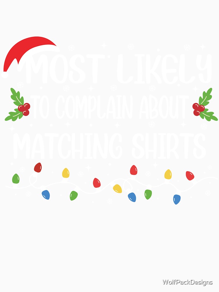 MOST LIKELY To Complain About Matching Shirts - Funny Christmas T-shirt by WolfPackDesigns