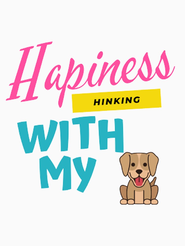 Happiness Is A Day Spent Hiking with my dog by Napstore
