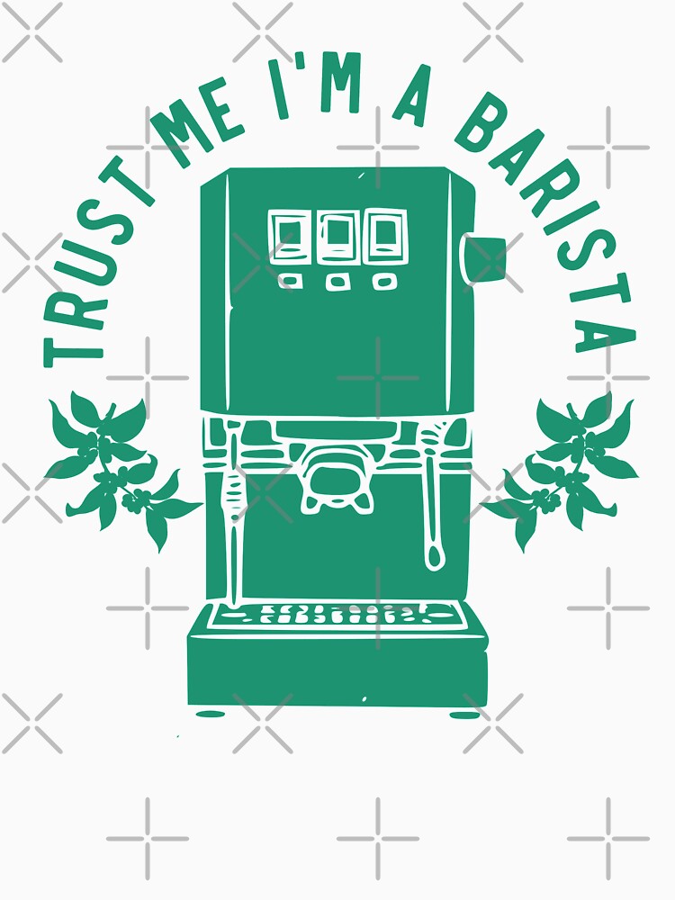 Trust Me Im A Barista, Proud Barista, Green by anghelapparel