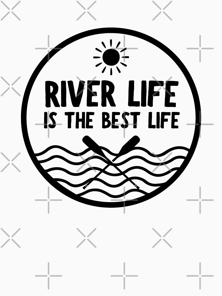 River Life Is The Best Life by simmoredsign