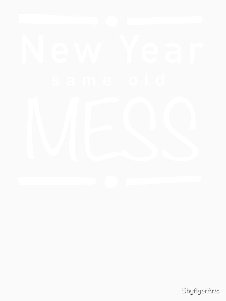 New year same old mess (w) by ShyflyerArts