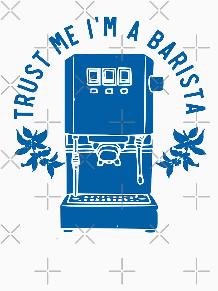 Trust Me Im A Barista, Proud Barista, Blue by anghelapparel