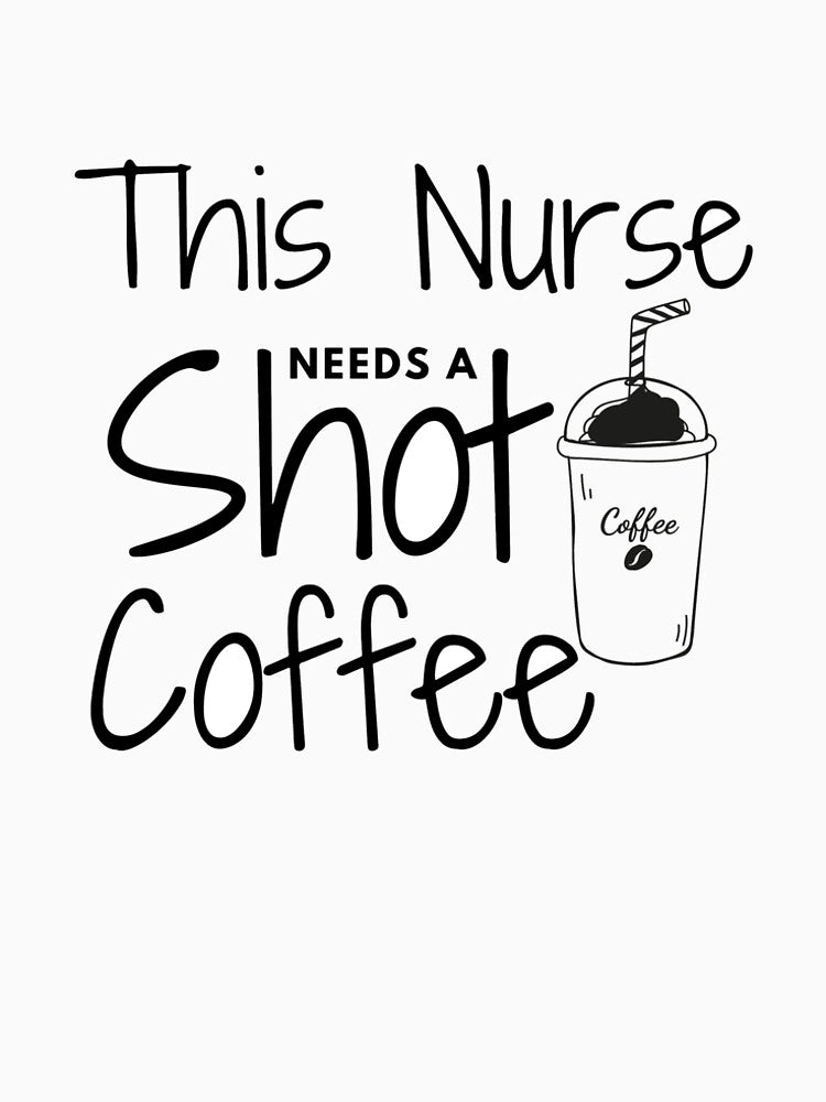 This Nurse Needs A Shot Coffee by ThebestArtshop