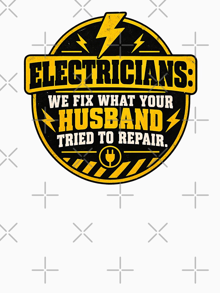 Electrician Humor Badge – “We Fix What Your Husband Tried to Repair” by DesignHouse07