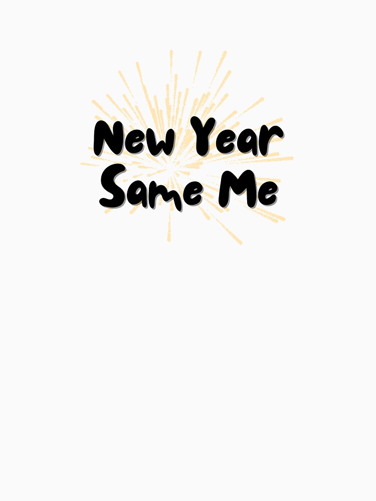New year same me by AlloutApparel