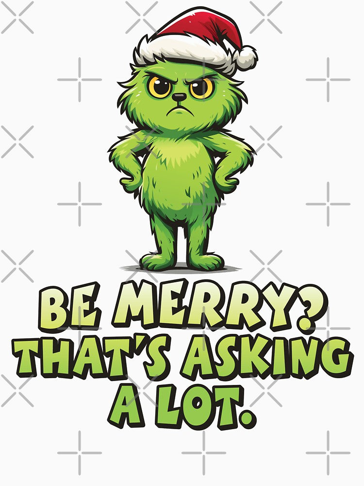 Be Merry? That’s Asking A Lot – Funny Grumpy Christmas Monster Design by Weasel Graphix