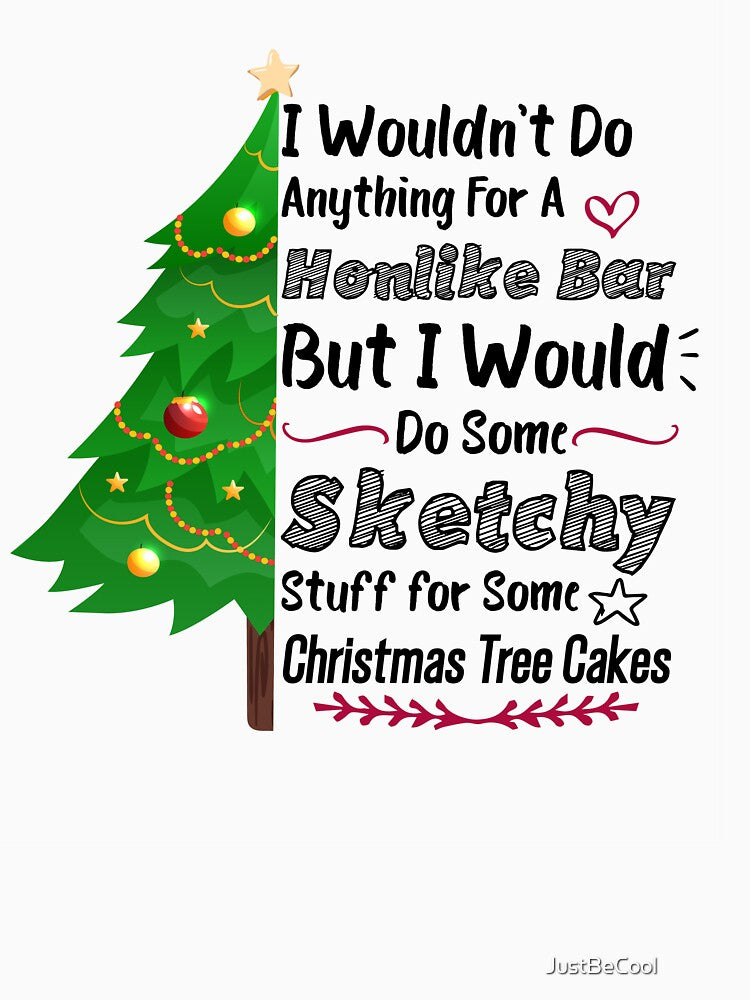 I Wouldn't Do Anything For A Honlike Bar But I Would Do Some Sketchy Stuff for Some Christmas Tree Cakes - by JustBeCool ⭐⭐⭐⭐⭐