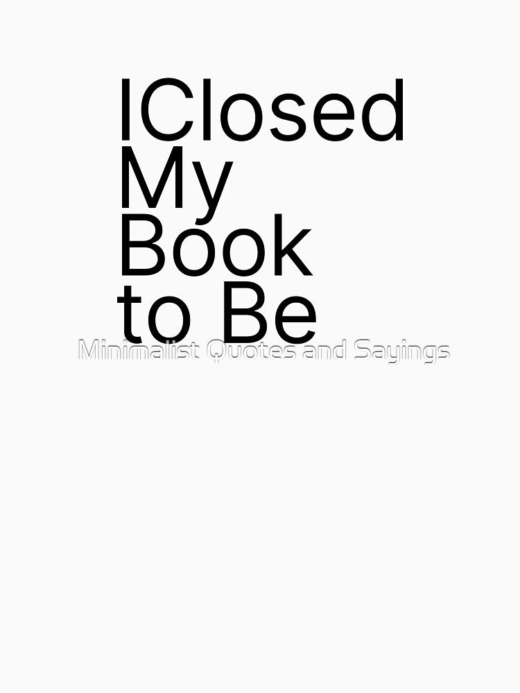 I Closed My Book to Be Here Funny - Book Lover Gif by Minimalist Quotes and Sayings