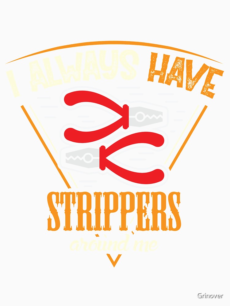 Electrician always strippers around me by Grinover