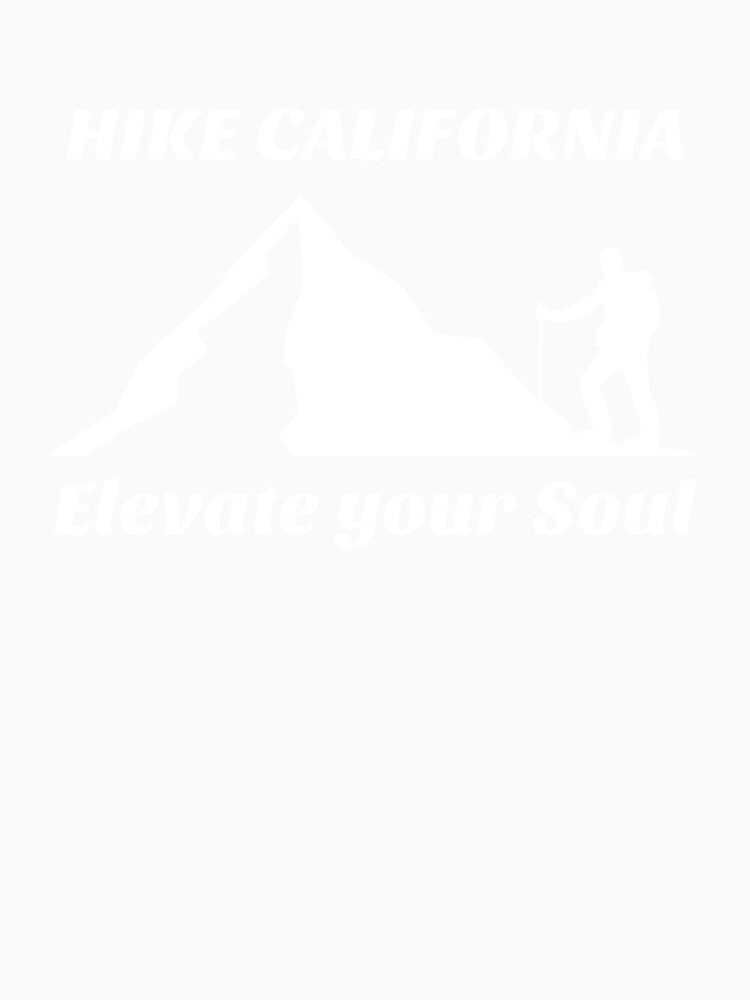 HIKE CALIFORNIA ELEVATE YOUR SOUL by JMBoy