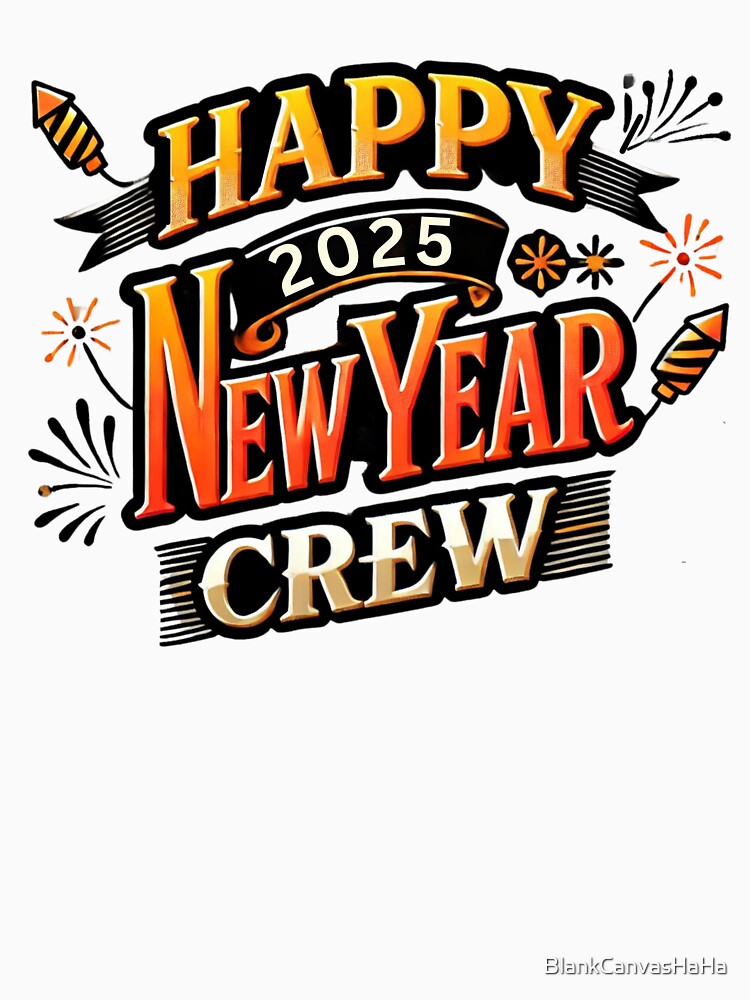Happy New Year 2025 Crew Shirt – Festive Party Group Tee by BlankCanvasHaHa