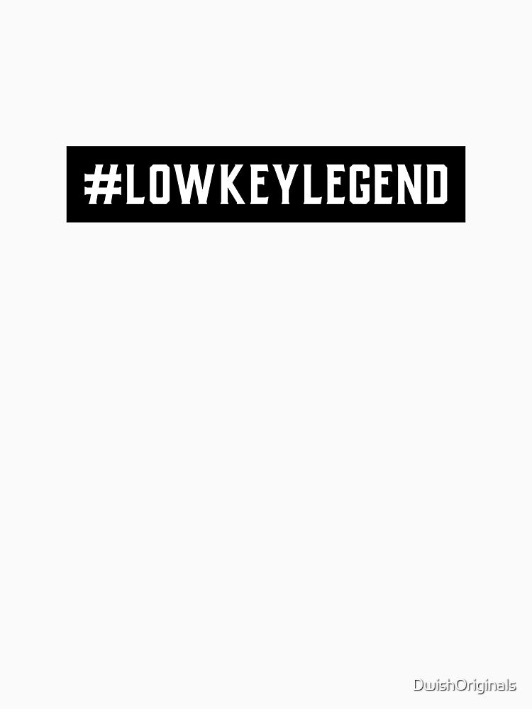 #LowKeyLegend Hashtag T-Shirt by DwishOriginals
