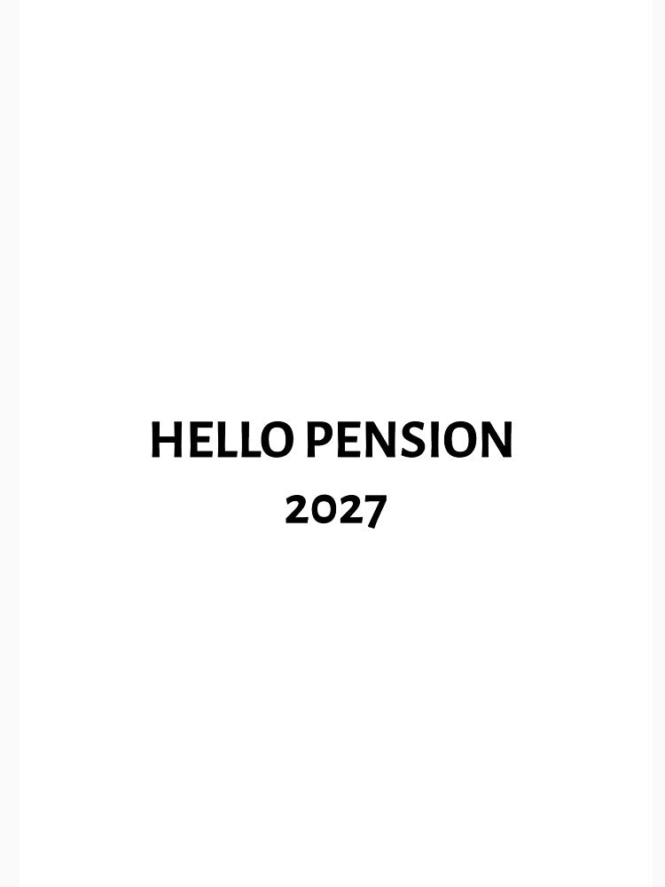 Hello pension 2027 by Gerardgoose