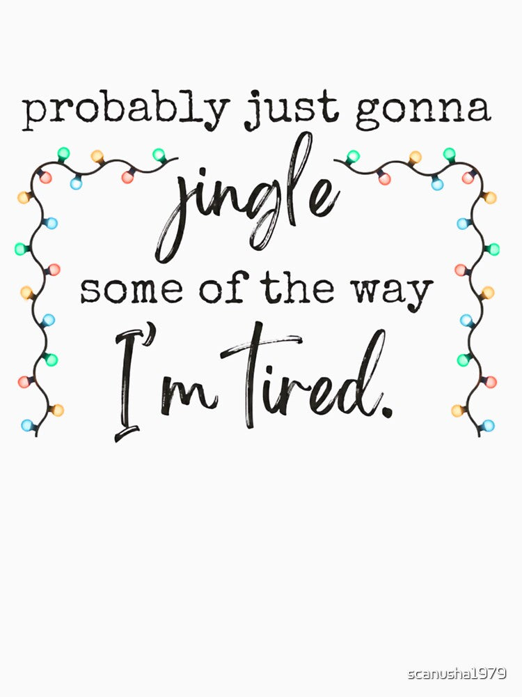 Probably Just Gonna Jingle Some of the Way I’m Tired – Funny Christmas Lights Design by scanusha1979