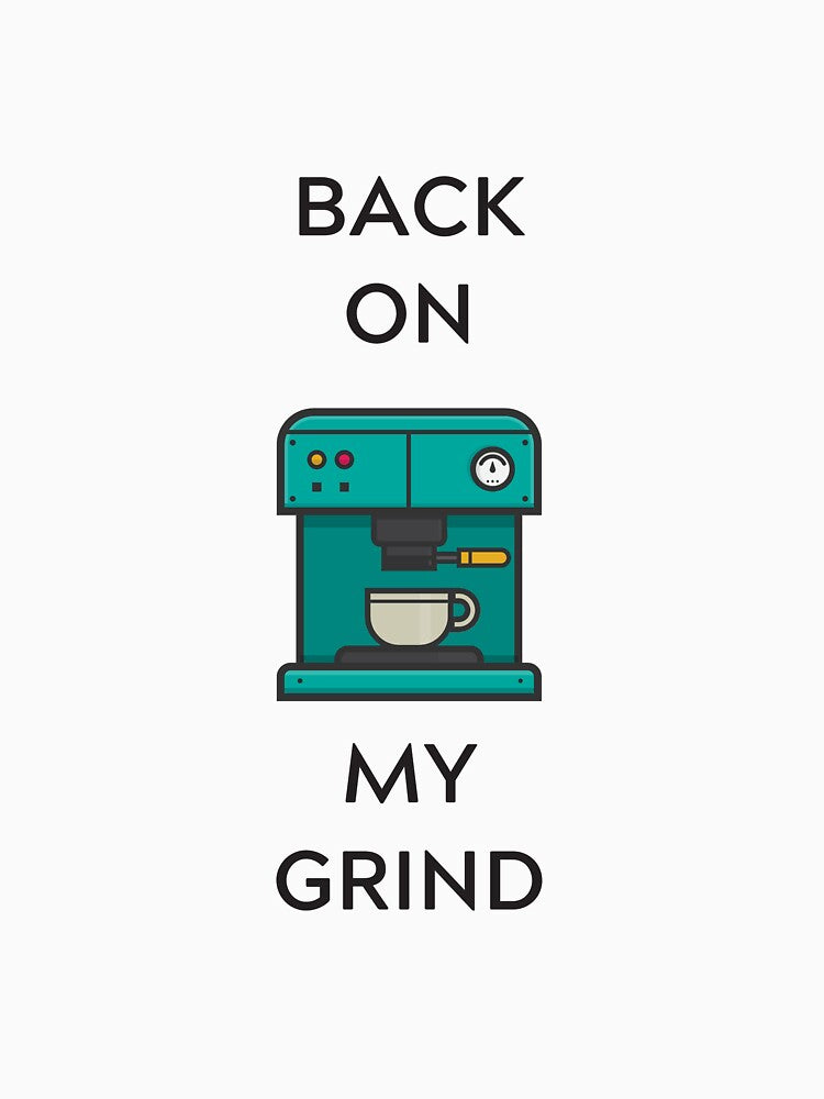 BACK ON MY GRIND - ESPRESSO by Squatsby