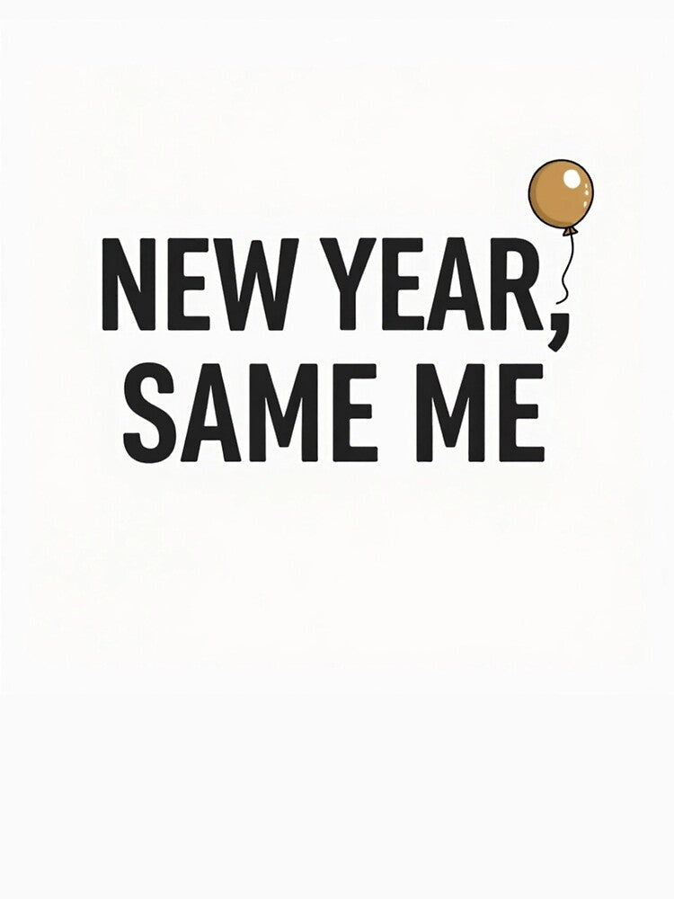 New Year, Same Me – Minimalist Funny Quote Design by civotajim