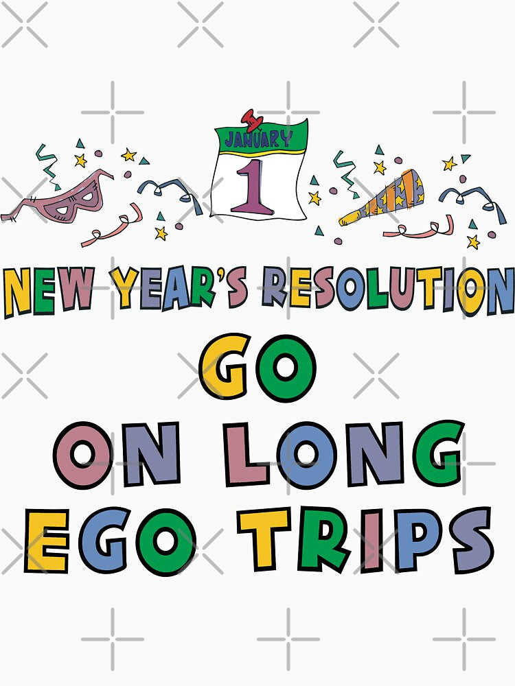 New Year's Resolution " Go On Long Ego Trips" T-Shirts by HolidayT-Shirts