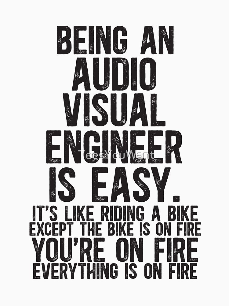Being an AV Engineer Is Easy It is Like Riding A Bike Except the Bike is on Fire by TeesYouWant