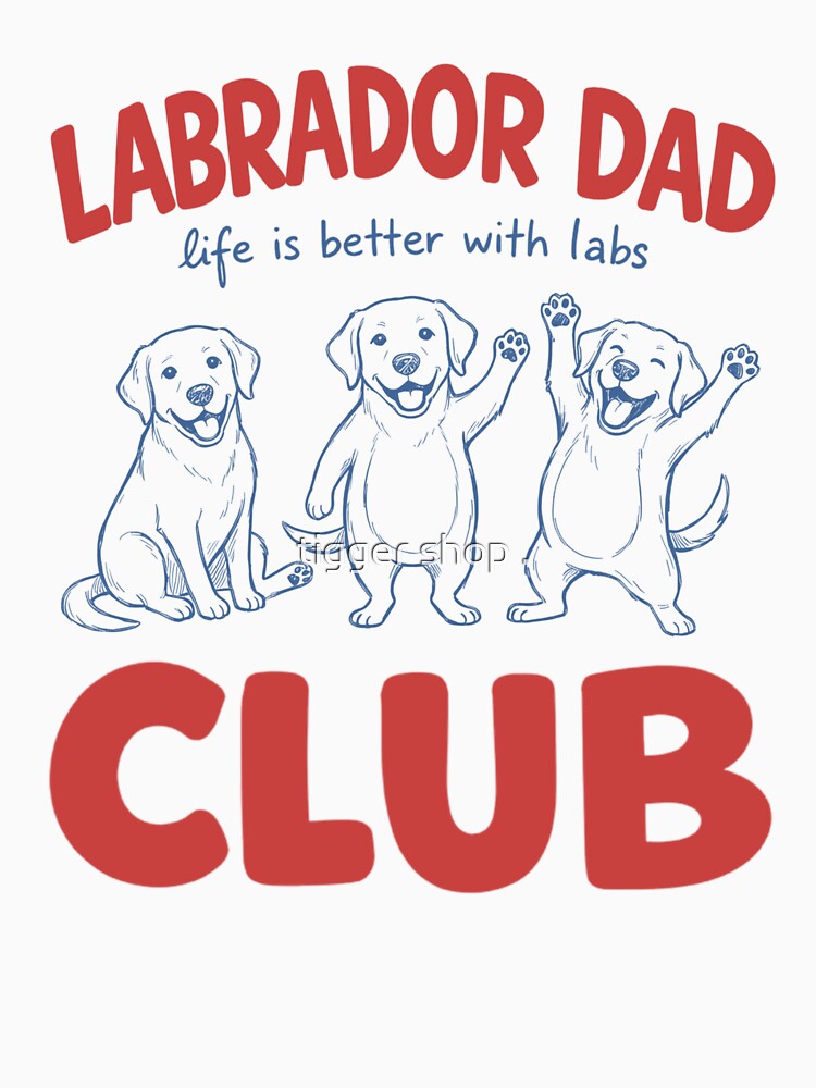 Labrador Dad Club Shirt, Funny Labrador Retriever Dad Gift, Dog Lover Father Tee, Life Is Better With Labs Design by tigger shop