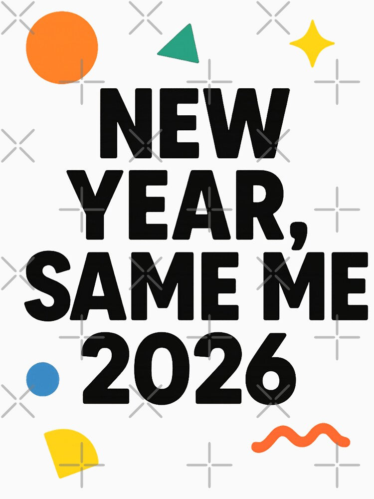 New Year Same Me 2026 – Funny Quote Typography Design by FUIRY