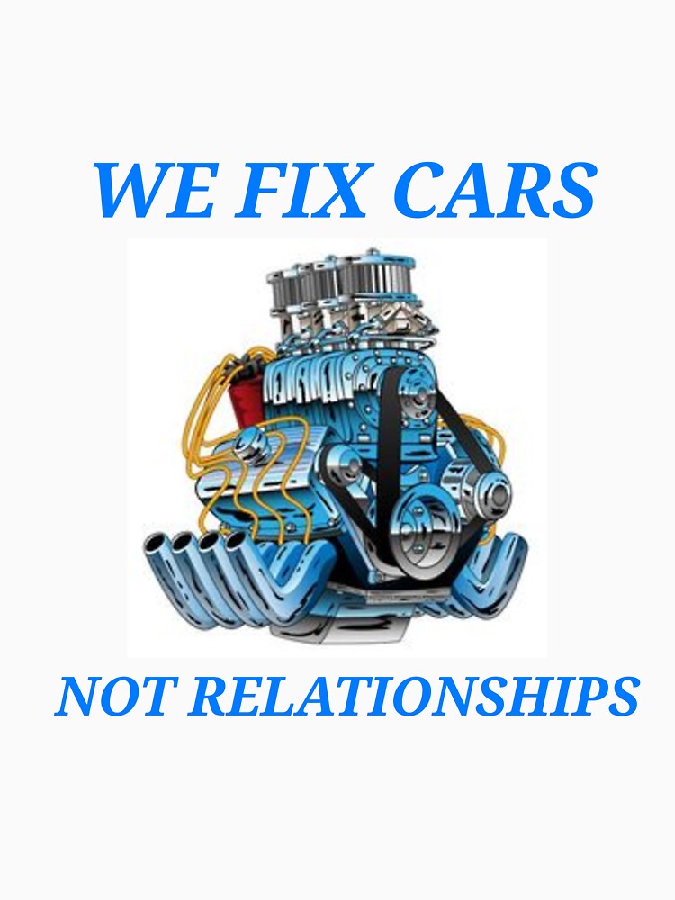 We Fix Cars, Not Relationships Mechanic by FunTeeGraphics1