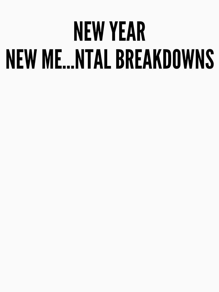 New Year New Me Mental Breakdowns - Funny New Year's Resolutions by karolina lindy